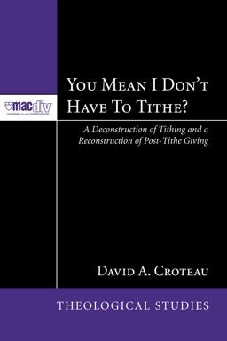 You Mean I Don't Have to Tithe? A Deconstruction of Tithing and a Reconstruction of Post-Tithe Giving  9781606084052 Front Cover
