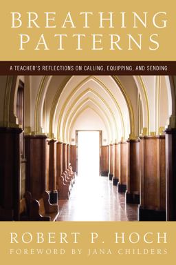 Breathing Patterns A Teacher's Reflections on Calling, Equipping, and Sending  9781606085264 Front Cover