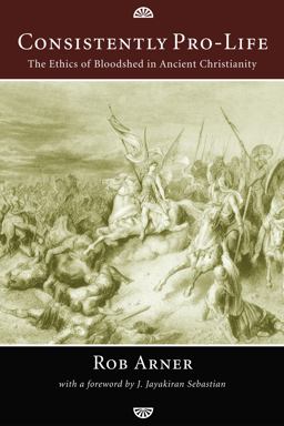 Consistently Pro-Life The Ethics of Bloodshed in Ancient Christianity  9781606086124 Front Cover
