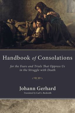 Handbook of Consolations For the Fears and Trials That Oppress Us in the Struggle with Death  9781606086643 Front Cover