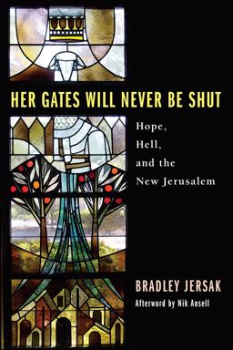 Her Gates Will Never Be Shut Hope, Hell, and the New Jerusalem  9781606088821 Front Cover