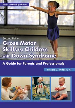 Gross Motor Skills for Children With Down Syndrome: A Guide for Parents and Professionals  9781606130094 Front Cover