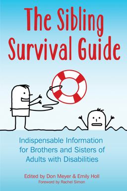 The Sibling Survival Guide: Indispensable Information for Brothers and Sisters of Adults With Disabilities  9781606130131 Front Cover