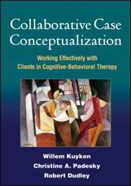 Collaborative Case Conceptualization Working Effectively with Clients in Cognitive-Behavioral Therapy  9781606230725 Front Cover