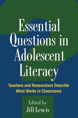 Essential Questions in Adolescent Literacy Teachers and Researchers Describe What Works in Classrooms  9781606232675 Front Cover