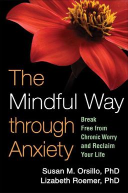 Mindful Way Through Anxiety Break Free from Chronic Worry and Reclaim Your Life  9781606234648 Front Cover