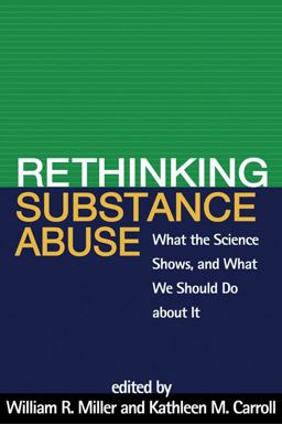 Rethinking Substance Abuse What the Science Shows, and What We Should Do about It  9781606236987 Front Cover