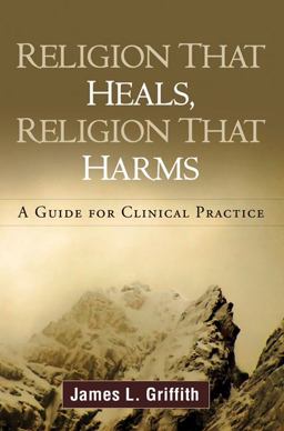 Religion That Heals, Religion That Harms A Guide for Clinical Practice  9781606238899 Front Cover