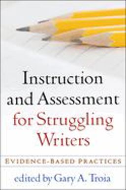 Instruction and Assessment for Struggling Writers Evidence-Based Practices  9781606239070 Front Cover