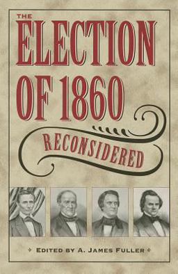 Election of 1860 Reconsidered  9781606351482 Front Cover