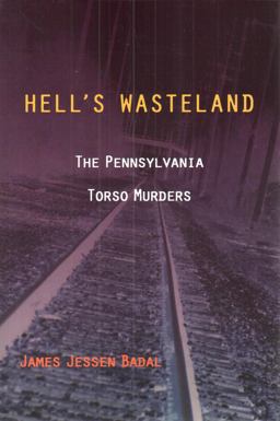 Hell's Wasteland The Pennsylvania Torso Murders  9781606351536 Front Cover