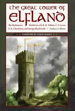 Great Tower of Elfland The Mythopoeic Worldview of J. R. R. Tolkien, C. S. Lewis, G. K. Chesterton, and George MacDonald  9781606353295 Front Cover
