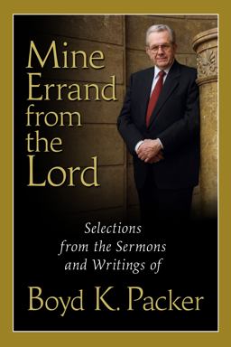 Mine Errand from the Lord Quotations and Teachings from Boyd K. Packer  9781606410233 Front Cover
