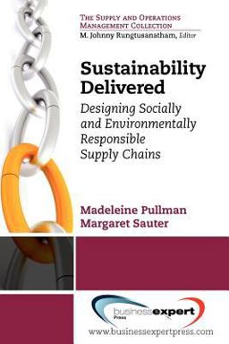 Sustainability Delivered Designing Socially and Environmentally Responsible Supply Chains  9781606493182 Front Cover