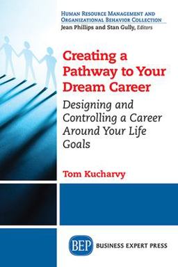 Human Resource Mangement and Organizational Behaviour Collection: Creating a Pathway to Your Dream Career Designing and Controlling a Career Around Your Life Goals?  9781606498989 Front Cover