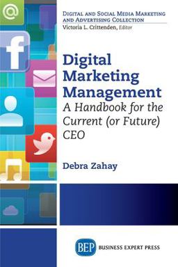 Digital Marketing Management A Handbook for the Current (or Future) CEO  9781606499245 Front Cover