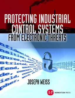Protecting Industrial Control Systems from Electronic Threats Protecting Industrial Control Systems from Electronic Threats