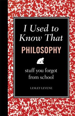I Used to Know That: Philosophy Stuff You Forgot from School  9781606523230 Front Cover