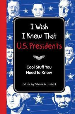 I Wish I Knew That: U. S. Presidents Cool Stuff You Need to Know  9781606523605 Front Cover