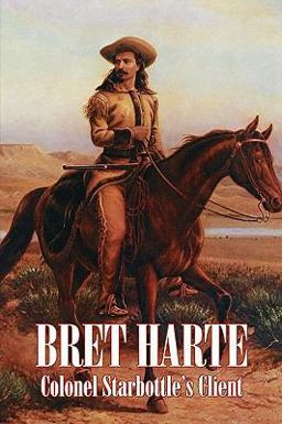 Colonel Starbottle's Client and Other Short Stories