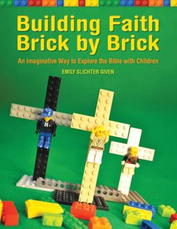Building Faith Brick by Brick An Imaginative Way to Explore the Bible with Children  9781606741924 Front Cover