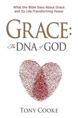 Grace, the DNA of God: What the Bible Says About Grace and Its Life-transforming Power  9781606835951 Front Cover