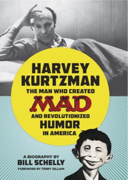 Harvey Kurtzman The Man Who Created Mad and Revolutionized Humor in America  9781606997611 Front Cover