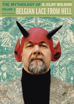 Belgian Lace from Hell The Mythology of S. Clay Wilson  9781606999998 Front Cover