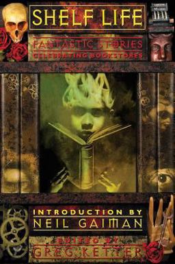 Shelf Life Fantastic Stories Celebrating Bookstores  9781607013587 Front Cover