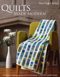 Quilts Made Modern 10 Projects, Keys for Success with Color and Design - From the Funquilts Studio  9781607050155 Front Cover