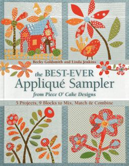 Best-Ever AppliquÃ© Sampler from Piece o' Cake Designs 5 Projects, 9 Blocks to Mix, Match and Combine  9781607054719 Front Cover