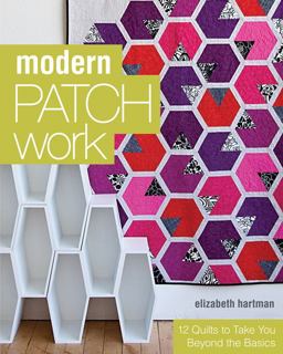 Modern Patchwork 12 Quilts to Take You Beyond the Basics  9781607055488 Front Cover