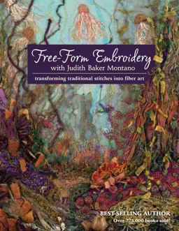 Free-Form Embroidery with Judith Baker Montano Transforming Traditional Stitches into Fiber Art  9781607055723 Front Cover