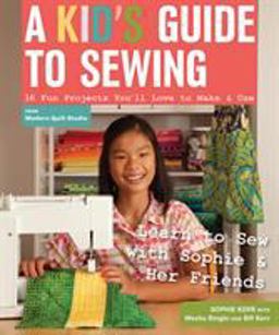 A Kid's Guide to Sewing: Learn to Sew With Sophie & Her Friends - 16 Fun Projects You’ll Love to Make & Use  9781607057512 Front Cover