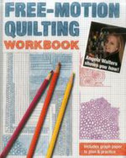 Free-Motion Quilting Workbook Angela Walters Shows You How!  9781607058168 Front Cover