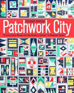 Patchwork City 75 Innovative Blocks for the Modern Quilter - 6 Sample Quilts  9781607059516 Front Cover