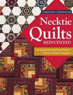 Necktie Quilts Reinvented 16 Beautifully Traditional Projects, Rotary Cutting Techniques  9781607059585 Front Cover