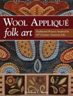 Wool Appliquï¿½ Folk Art Traditional Projects Inspired by 19th-Century American Life  9781607059691 Front Cover
