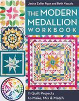 Modern Medallion Workbook 11 Designers Share Quilt Projects to Make, Mix and Match  9781607059912 Front Cover