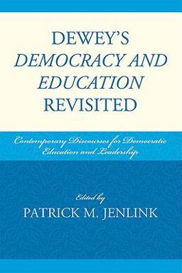 Dewey's Democracy and Education Revisited Contemporary Discourses for Democratic Education and Leadership  9781607091257 Front Cover