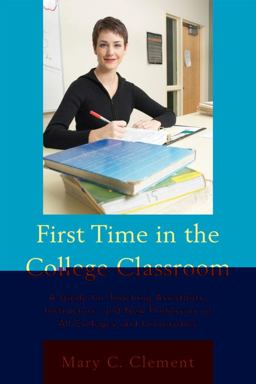 First Time in the College Classroom A Guide for Teaching Assistants, Instructors, and New Professors at All Colleges and Universities  9781607095255 Front Cover