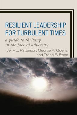 Resilient Leadership for Turbulent Times A Guide to Thriving in the Face of Adversity  9781607095347 Front Cover