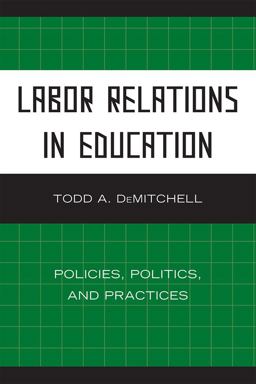 Labor Relations in Education Policies, Politics, and Practices  9781607095842 Front Cover