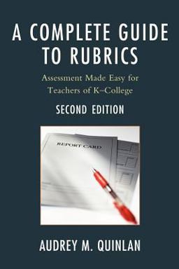 Complete Guide to Rubrics Assessment Made Easy for Teachers, K-College 2nd 9781607096740 Front Cover