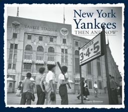 New York Yankees Then and Now New York Yankees Then and Now