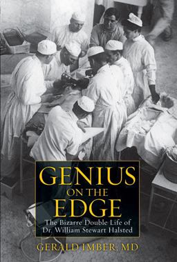 Genius on the Edge The Bizarre Double Life of Dr. William Stewart Halsted  9781607146278 Front Cover
