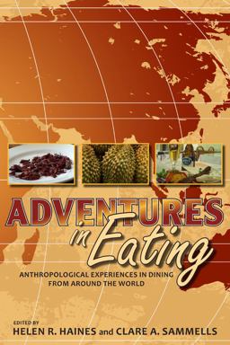 Adventures in Eating Anthropological Experiences in Dining from Around the World  9781607320142 Front Cover