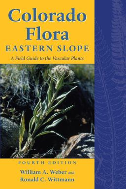 Colorado Flora Eastern Slope, Fourth Edition a Field Guide to the Vascular Plants 4th 9781607321408 Front Cover