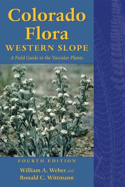 Colorado Flora Western Slope, Fourth Edition a Field Guide to the Vascular Plants 4th 9781607321422 Front Cover