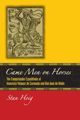 Came Men on Horses The Conquistador Expeditions of Francisco Vï¿½squez de Coronado and Don Juan de Oï¿½ate  9781607321941 Front Cover